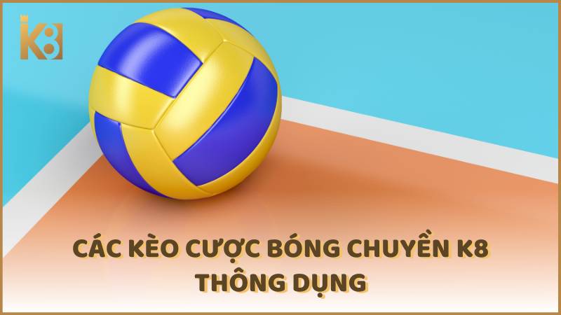 Cac Keo Cuoc Bong Chuyen K8 Thong Dung