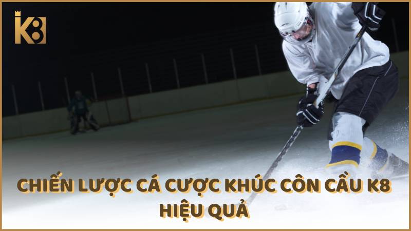 Chien Luoc Ca Cuoc Khuc Con Cau K8 Hieu Qua