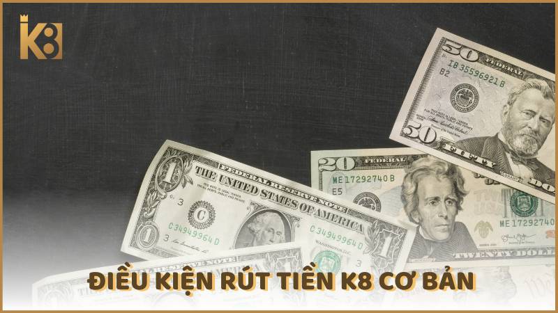 Dieu Kien Rut Tien K8 Co Ban