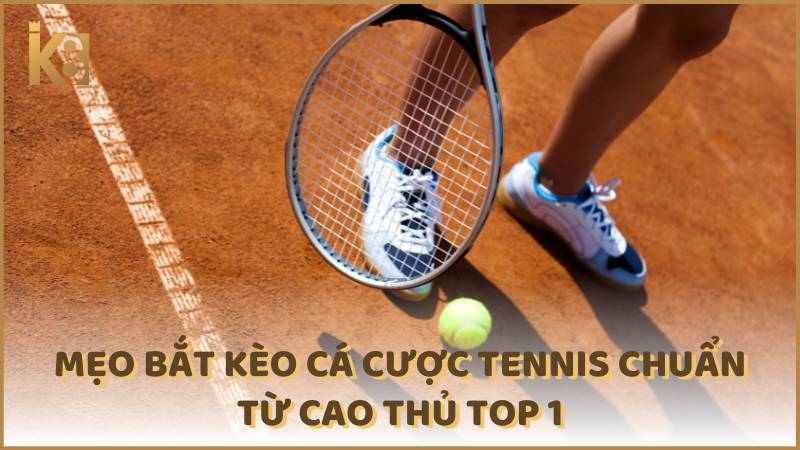 Meo Bat Keo Ca Cuoc Tennis Chuan Tu Cao Thu Top 1