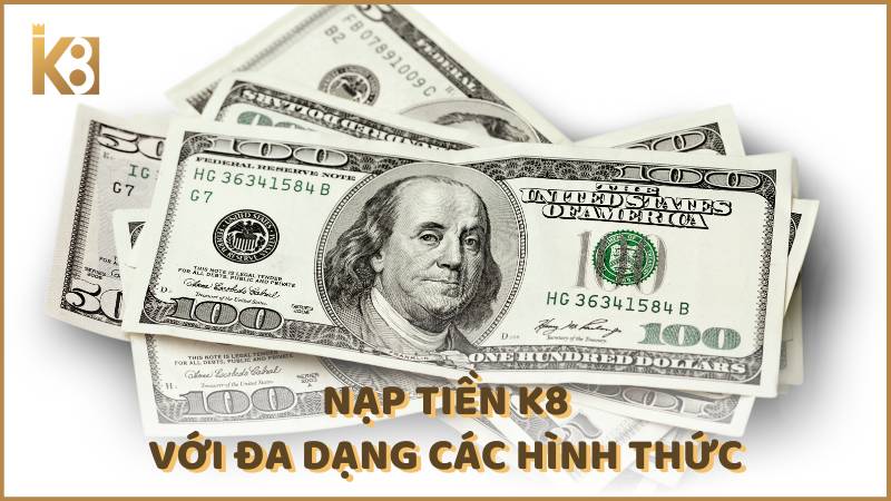 Nap Tien K8 Voi Da Dang Cac Hinh Thuc