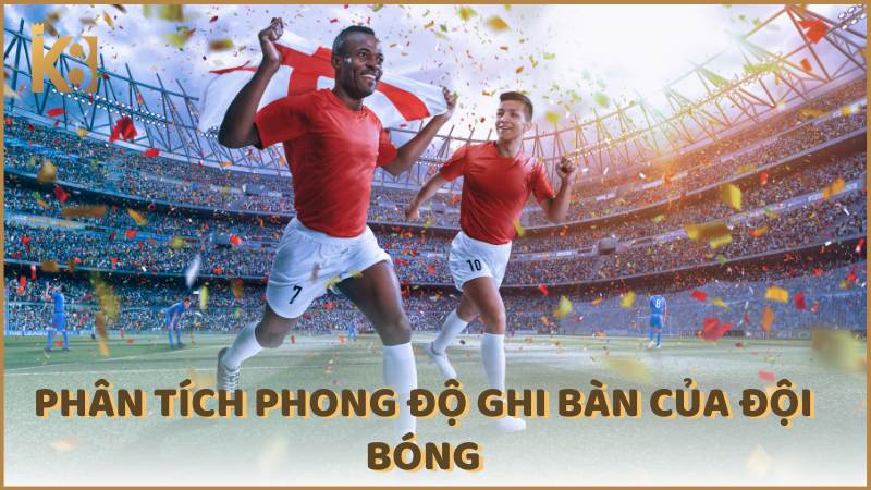 Phan Tich Phong Do Ghi Ban Cua Doi Bong