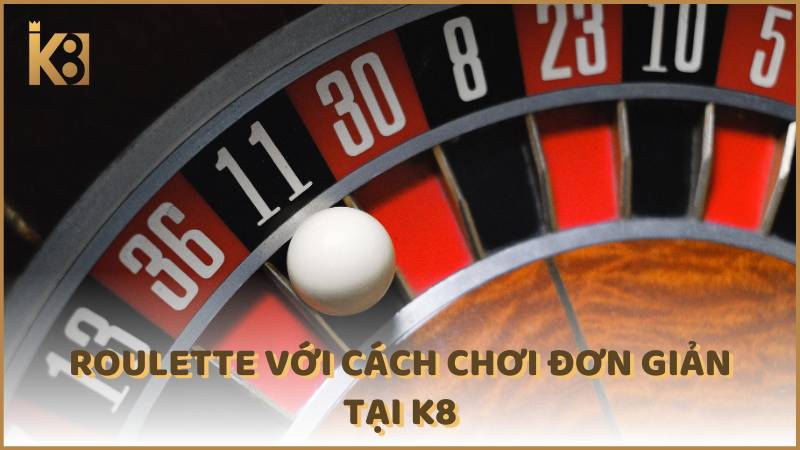 Roulette Voi Cach Choi Don Gian Tai K8