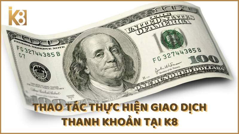 Thao Tac Thuc Hien Giao Dich Thanh Khoan Tai K8