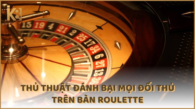 Thu Thuat Danh Bai Moi Doi Thu Tren Ban Roulette